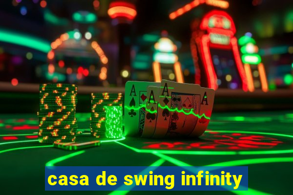 casa de swing infinity